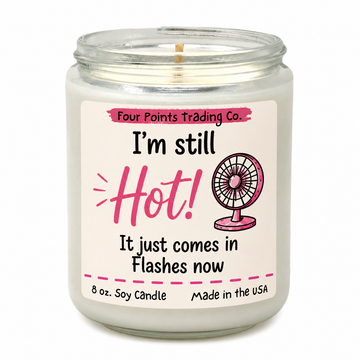 I'm Still Hot 8 oz Soy Candle - Four Points Trading Co.