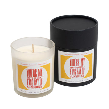 You're My Happy Go Lucky F'ing Ray of Sunshine 8oz Soy Candle