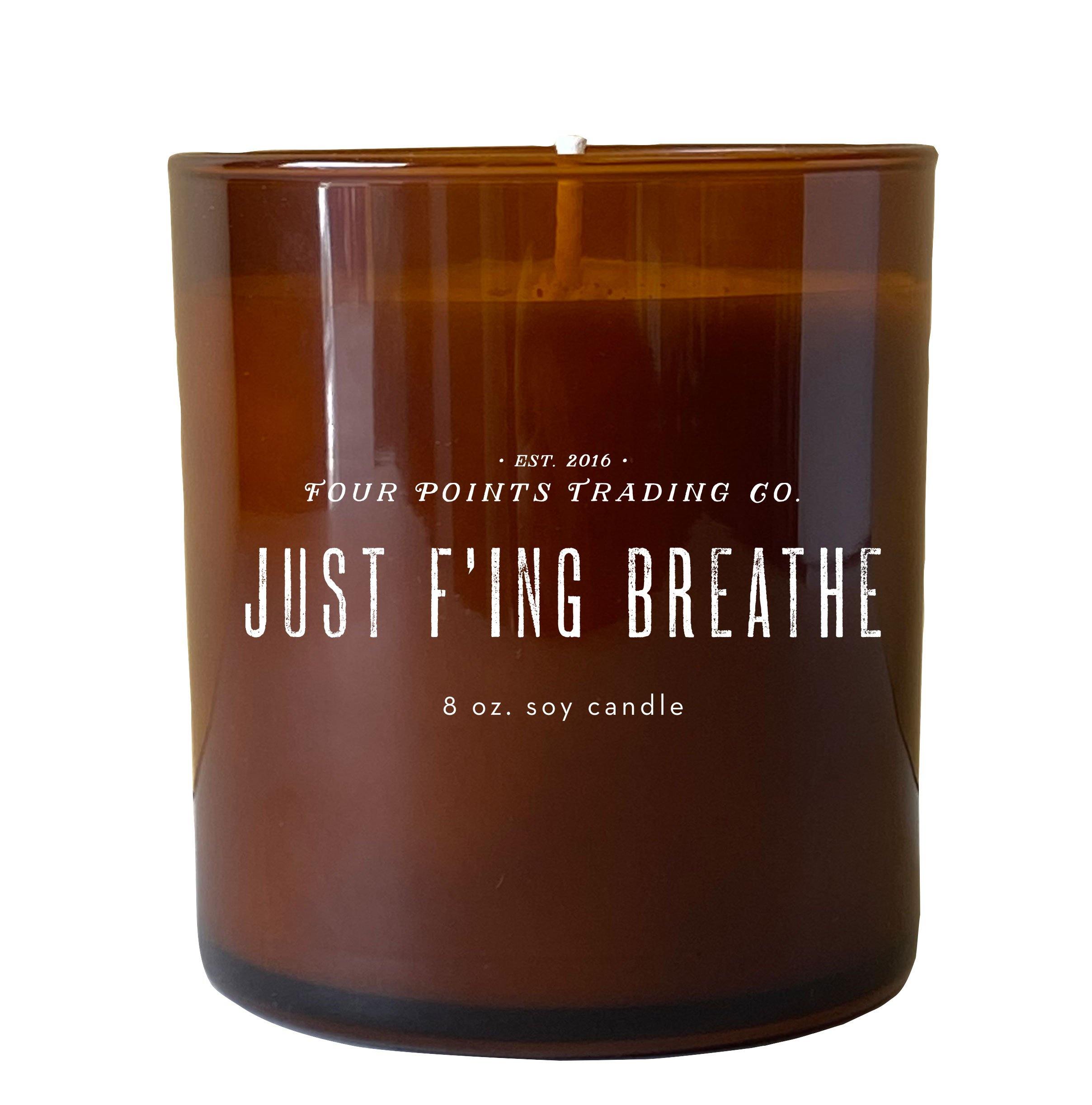Just F'ing Breathe 8oz Soy Candle - Four Points Trading Co.